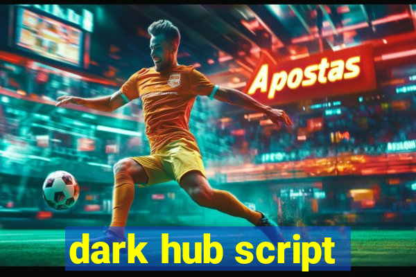 dark hub script